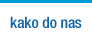 Kako do nas